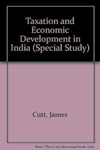 Taxation and Economic Development in India 1969 Edition by James Cutt