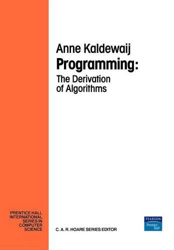 Programming: The Derivation of Algorithms (Prentice-hall International Series in Computer Science) by A. Kaldewaij