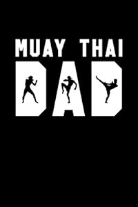 Muay Thai Dad: Muay Thai Kickboxing and Martial Arts Fighting Workout Log