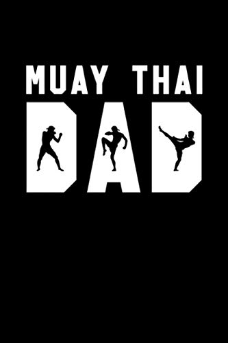 Muay Thai Dad: Muay Thai Kickboxing and Martial Arts Fighting Workout Log by Muay Thai Kickboxing Gifts