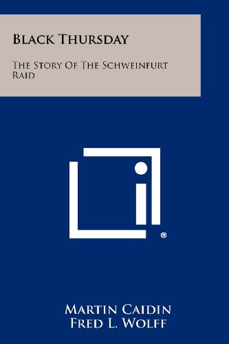 Black Thursday: The Story Of The Schweinfurt Raid by Martin Caidin