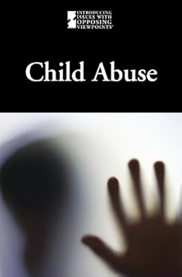 Child Abuse (Introducing Issues With Opposing Viewpoints)