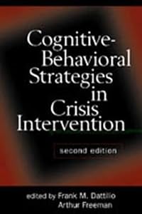 Cognitive-Behavioral Strategies in Crisis Intervention, Second Edition by Arthur Freeman