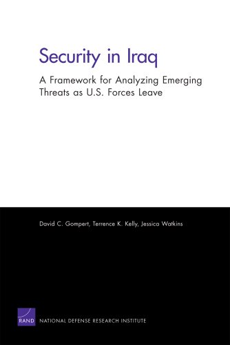 Security in Iraq: A Framework for Analyzing Emerging Threats as U.S. Forces Leave by David C. Gompert