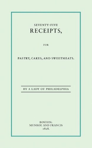 Seventy-Five Recipes for Pastry Cakes and Sweetmeats by Eliza Leslie
