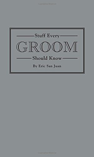 Stuff Every Groom Should Know by Eric San Juan