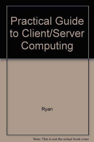 Practical Guide to Client/Server Computing by Steve Ryan