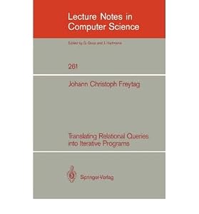 Translating Relational Queries into Iterative Programs (Lecture Notes in Computer Science) by Johann Christoph Freytag