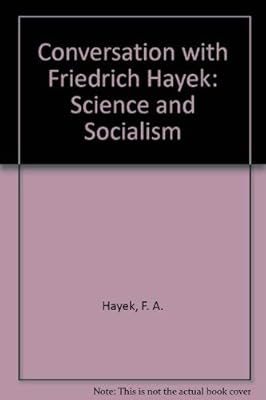A Conversation with Friedrich A. von Hayek: Science and Socialism (Studies in Economic Policy)