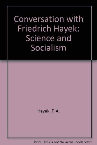 A Conversation with Friedrich A. von Hayek: Science and Socialism (Studies in Economic Policy) by F. A. Hayek