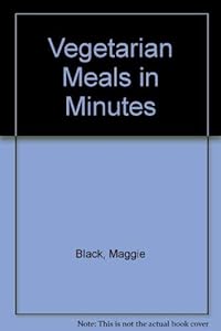 New Vegetable Meals in Minutes by Maggie Black