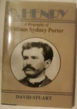 O. Henry: A Biography of William Sydney Porter by David Stuart