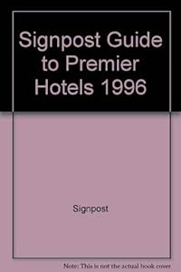 Signpost Guide to Premier Hotels in Great Britain and Ireland 1996 by Signpost Ltd
