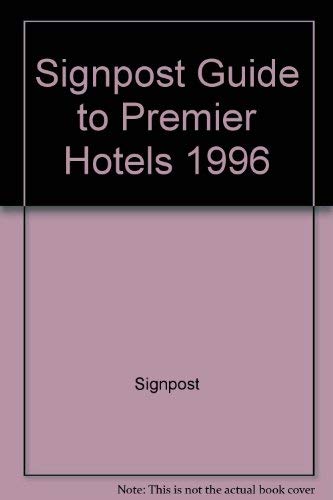 Signpost Guide to Premier Hotels in Great Britain and Ireland 1996 by Signpost Ltd