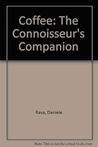 Coffee: The Connoisseur's Companion by Daniele Rava