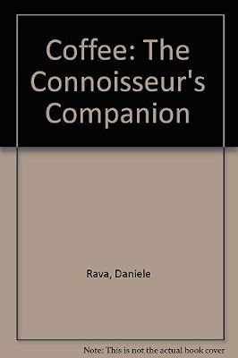 Coffee: The Connoisseur's Companion