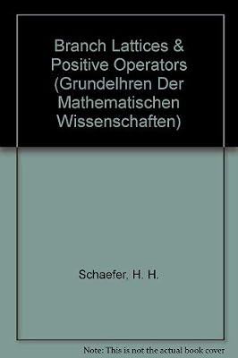 Branch Lattices & Positive Operators (Grundelhren Der Mathematischen Wissenschaften)
