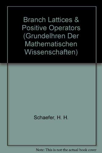 Branch Lattices & Positive Operators (Grundelhren Der Mathematischen Wissenschaften) by H.H. Schaefer