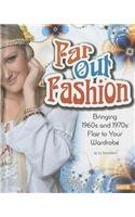 Far Out Fashion: Bringing 1960s and 1970s Flair to Your Wardrobe by Liz Sonneborn