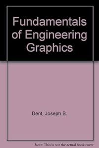 Fundamentals of engineering graphics by W. George Devens Joseph B. Dent