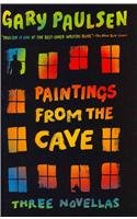 Paintings from the Cave: Three Novellas by Gary Paulsen