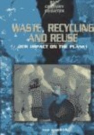 Waste, Recycling, and Reuse: Our Impact on the Planet (21st Century Debates) by Rob Bowden