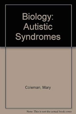 The Biology of the Autistic Syndromes