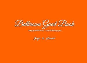 Bathroom Guest Book Sign in please: Bathroom Guest Book for your guests friends client customer to write in messages advice funny humor toilet ... Book accessories decor supplies gifts)