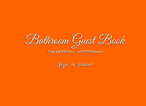 Bathroom Guest Book Sign in please: Bathroom Guest Book for your guests friends client customer to write in messages advice funny humor toilet ... Book accessories decor supplies gifts) by Gliviu Books