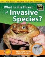 What Is the Threat of Invasive Species? by Eve Hartman