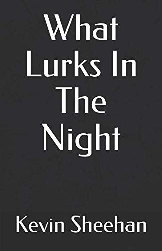 What Lurks In The Night by Kevin Sheehan