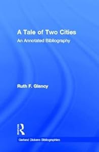 A Tale of Two Cities: An Annotated Bibliography (Dickens Bibliographies Series) by Ruth F. Glancy