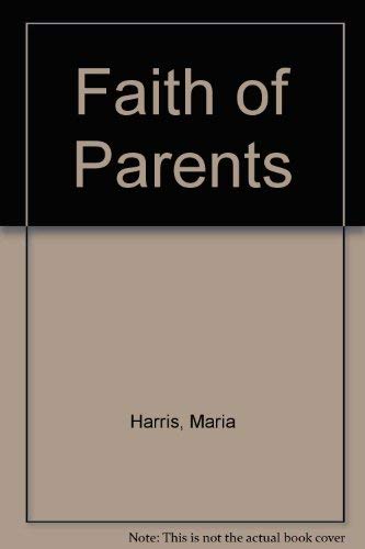 The Faith of Parents: As Your Child Begins Formal Religious Schooling by Maria Harris