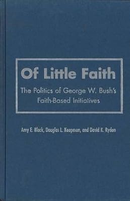 Of Little Faith: The Politics of George W. Bush's Faith-Based Initiatives (Religion and Politics series)