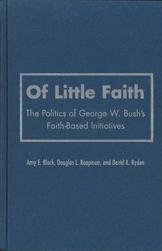 Of Little Faith: The Politics of George W. Bush's Faith-Based Initiatives (Religion and Politics series) by Amy E. Black
