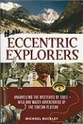 Eccentric Explorers: Unravelling the Mysteries of Tibet--Wild and Wacky Adventurers of the Tibetan Plateau by Michael Buckley