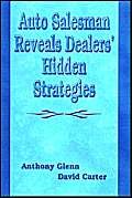 Auto Salesman Revelas Dealers Hidden Strategies by Anthony Glenn
