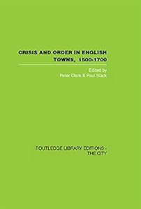 Crisis and Order in English Towns 1500-1700