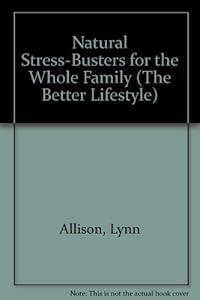 Natural Stress-Busters for the Whole Family (The Better Lifestyle) by Lynn Allison