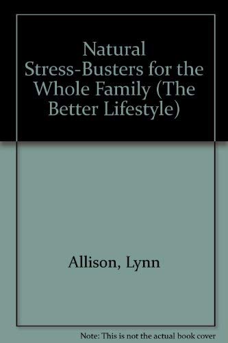Natural Stress-Busters for the Whole Family (The Better Lifestyle) by Lynn Allison