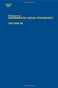 Advances in Experimental Social Psychology, Volume 36 (Advances in Experimental Social Psychology Series)