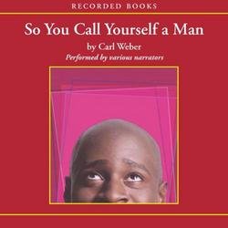 So You Call Yourself a Man by Carl Weber