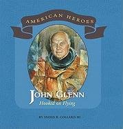 John Glenn: Hooked on Flying (American Heroes (Benchmark)) by Sneed B., III Collard