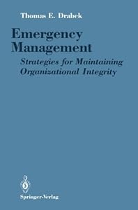 Emergency Management: Strategies for Maintaining Organizational Integrity by Thomas E. Drabek