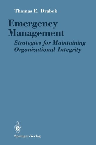 Emergency Management: Strategies for Maintaining Organizational Integrity by Thomas E. Drabek
