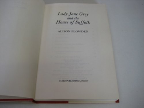Lady Jane Grey and the House of Suffolk by Alison Plowden