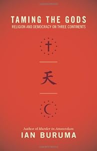 Taming the Gods: Religion and Democracy on Three Continents