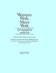 Women's Work, Men's Work: Sex Segregation on the Job by National Research Council