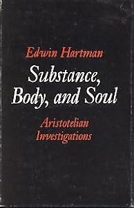 Substance, Body, and Soul: Aristotelian Investigations by Edwin Hartman