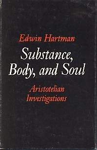 Substance, Body, and Soul: Aristotelian Investigations by Edwin Hartman